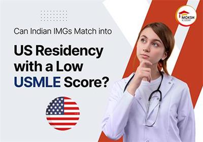 can-indian-imgs-match-into-us-residency-with-a-low-usmle-score