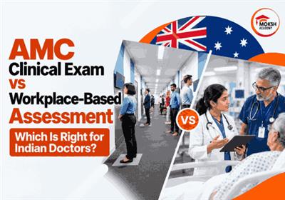 AMC Clinical Exam vs Workplace-Based Assessment: Which Is Right for Indian Doctors? 